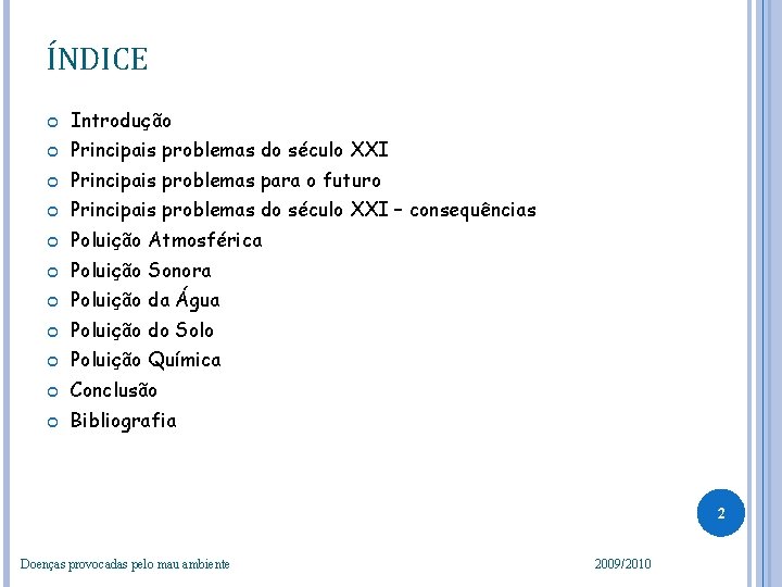 ÍNDICE Introdução Principais problemas do século XXI Principais problemas para o futuro Principais problemas