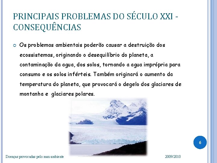 PRINCIPAIS PROBLEMAS DO SÉCULO XXI CONSEQUÊNCIAS Os problemas ambientais poderão causar a destruição dos