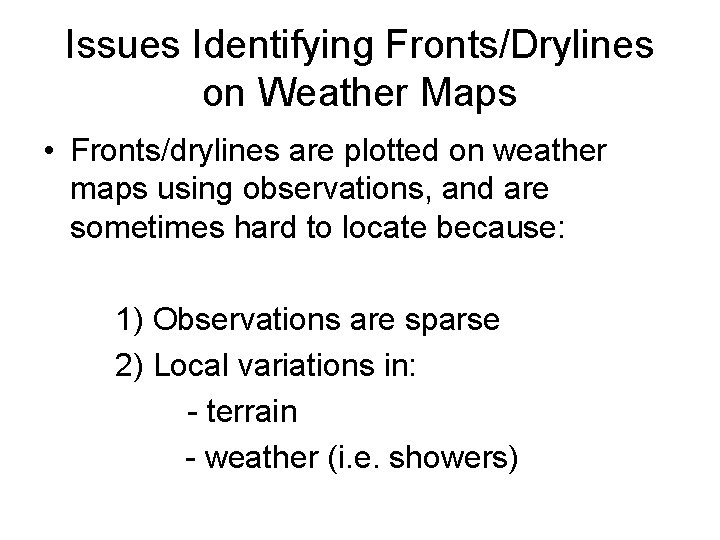 Issues Identifying Fronts/Drylines on Weather Maps • Fronts/drylines are plotted on weather maps using