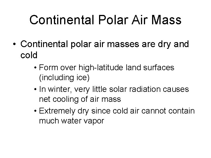 Continental Polar Air Mass • Continental polar air masses are dry and cold •
