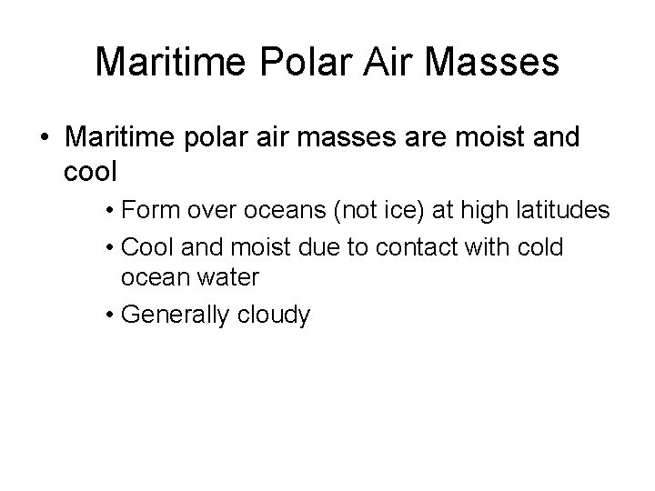 Maritime Polar Air Masses • Maritime polar air masses are moist and cool •