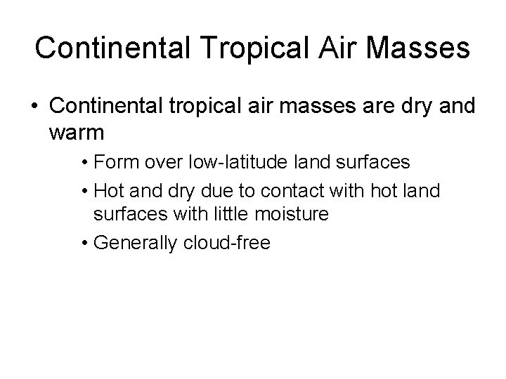Continental Tropical Air Masses • Continental tropical air masses are dry and warm •