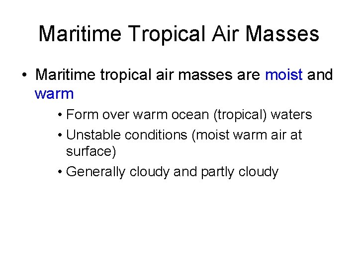 Maritime Tropical Air Masses • Maritime tropical air masses are moist and warm •