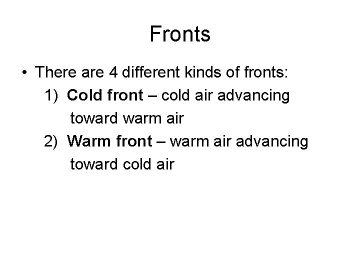 Fronts • There are 4 different kinds of fronts: 1) Cold front – cold