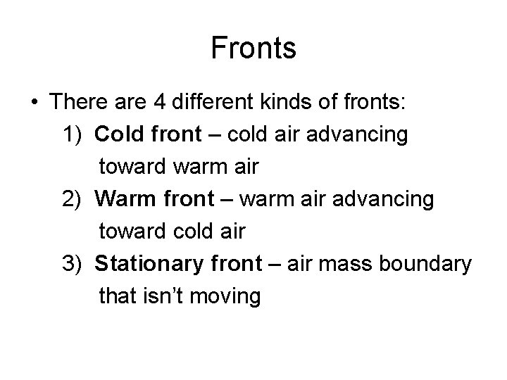 Fronts • There are 4 different kinds of fronts: 1) Cold front – cold