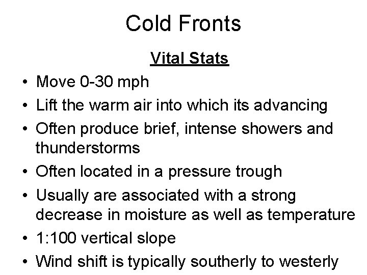 Cold Fronts Vital Stats • Move 0 -30 mph • Lift the warm air