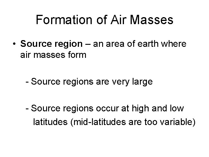 Formation of Air Masses • Source region – an area of earth where air