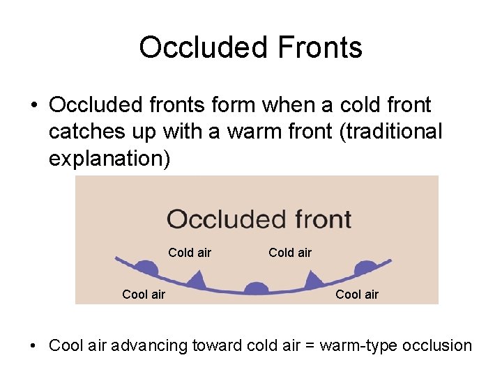 Occluded Fronts • Occluded fronts form when a cold front catches up with a