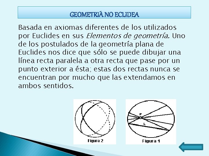 Basada en axiomas diferentes de los utilizados por Euclides en sus Elementos de geometría. Basada en axiomas diferentes de los utilizados por Euclides en sus Elementos de geometría.