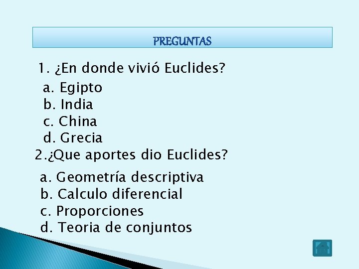 1. ¿En donde vivió Euclides? a. Egipto b. India c. China d. Grecia 2. 1. ¿En donde vivió Euclides? a. Egipto b. India c. China d. Grecia 2.