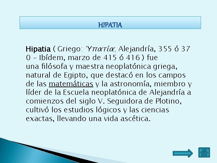 Hipatia ( Griego: Ὑπατία; Alejandría, 355 ó 37 0 - Ibídem, marzo de 415 Hipatia ( Griego: Ὑπατία; Alejandría, 355 ó 37 0 - Ibídem, marzo de 415