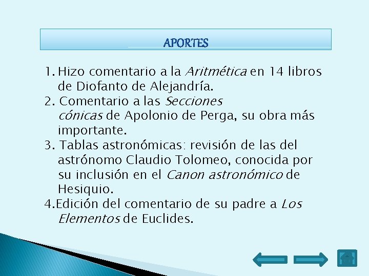 1. Hizo comentario a la Aritmética en 14 libros de Diofanto de Alejandría. 2. 1. Hizo comentario a la Aritmética en 14 libros de Diofanto de Alejandría. 2.