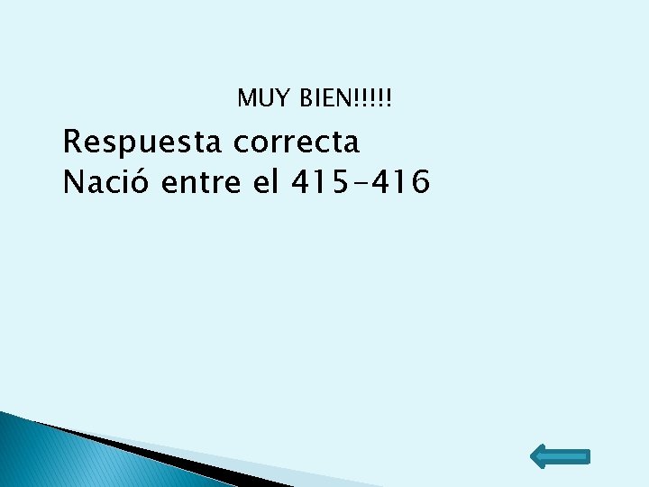 MUY BIEN!!!!! Respuesta correcta Nació entre el 415 -416 MUY BIEN!!!!! Respuesta correcta Nació entre el 415 -416