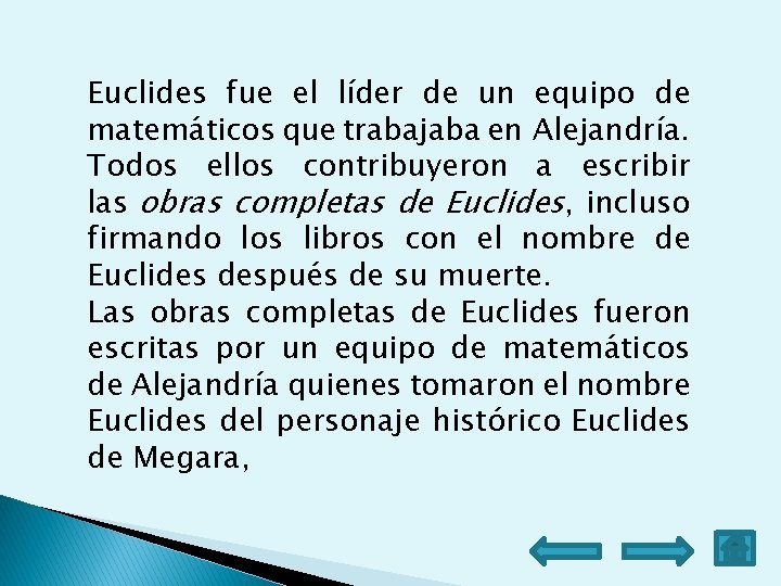 Euclides fue el líder de un equipo de matemáticos que trabajaba en Alejandría. Todos Euclides fue el líder de un equipo de matemáticos que trabajaba en Alejandría. Todos
