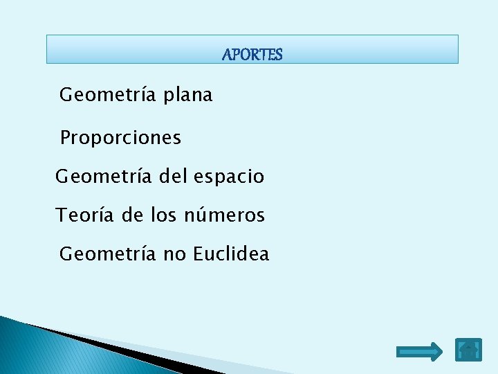 Geometría plana Proporciones Geometría del espacio Teoría de los números Geometría no Euclidea Geometría plana Proporciones Geometría del espacio Teoría de los números Geometría no Euclidea