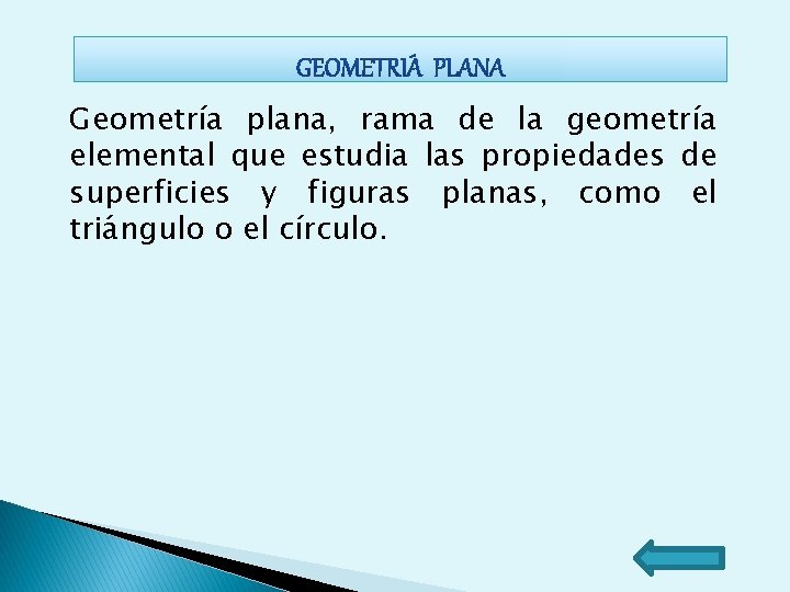 Geometría plana, rama de la geometría elemental que estudia las propiedades de superficies y Geometría plana, rama de la geometría elemental que estudia las propiedades de superficies y