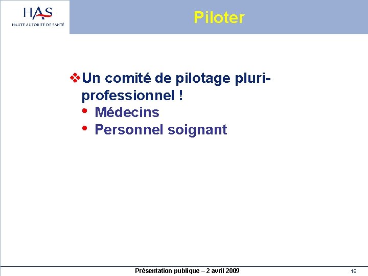 Piloter v. Un comité de pilotage pluriprofessionnel ! • Médecins • Personnel soignant Présentation