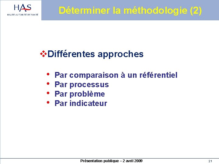 Déterminer la méthodologie (2) v. Différentes approches • • Par comparaison à un référentiel