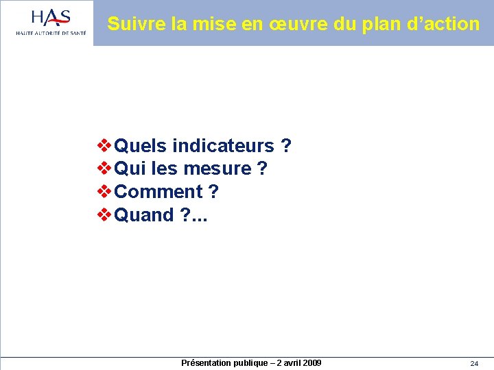 Suivre la mise en œuvre du plan d’action v. Quels indicateurs ? v. Qui