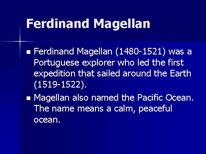 Ferdinand Magellan (1480 -1521) was a Portuguese explorer who led the first expedition that