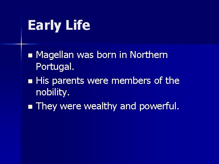 Early Life Magellan was born in Northern Portugal. n His parents were members of