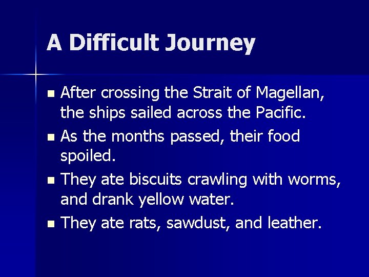 A Difficult Journey After crossing the Strait of Magellan, the ships sailed across the