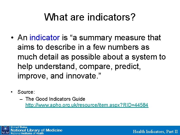 What are indicators? • An indicator is “a summary measure that aims to describe