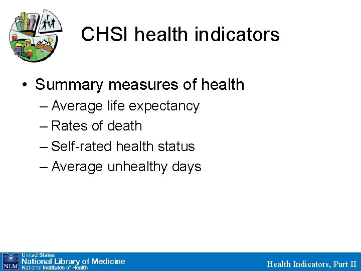 CHSI health indicators • Summary measures of health – Average life expectancy – Rates