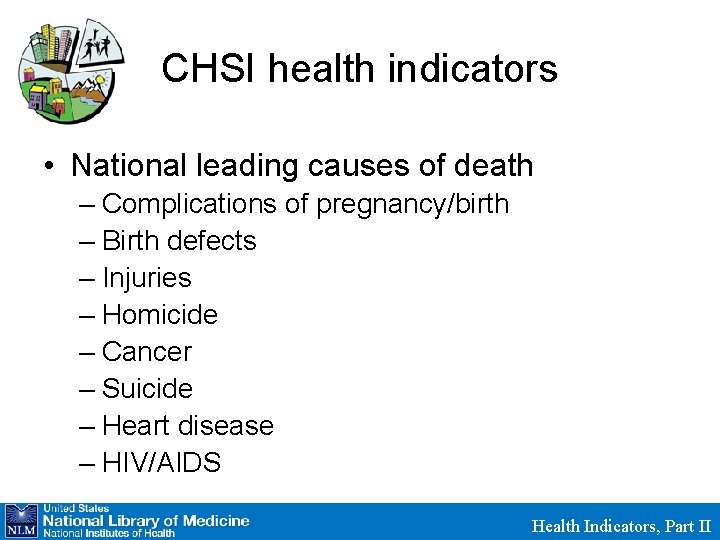 CHSI health indicators • National leading causes of death – Complications of pregnancy/birth –