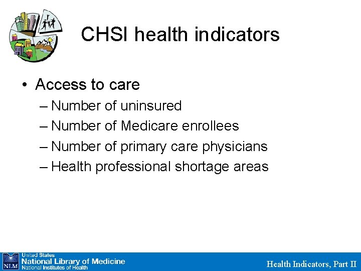 CHSI health indicators • Access to care – Number of uninsured – Number of