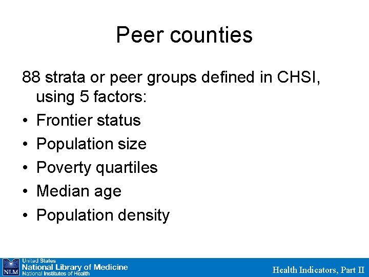 Peer counties 88 strata or peer groups defined in CHSI, using 5 factors: •