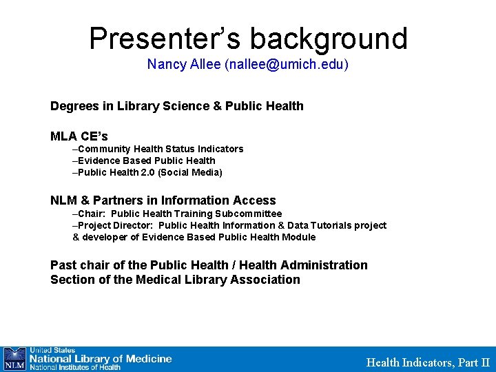 Presenter’s background Nancy Allee (nallee@umich. edu) Degrees in Library Science & Public Health MLA