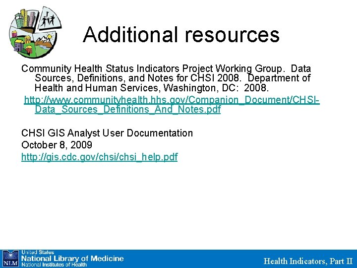 Additional resources Community Health Status Indicators Project Working Group. Data Sources, Definitions, and Notes