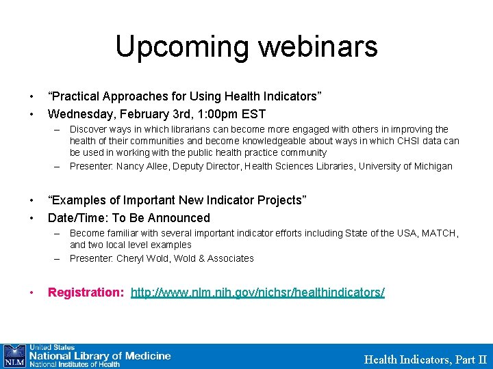 Upcoming webinars • • “Practical Approaches for Using Health Indicators” Wednesday, February 3 rd,