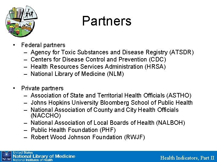 Partners • Federal partners – Agency for Toxic Substances and Disease Registry (ATSDR) –