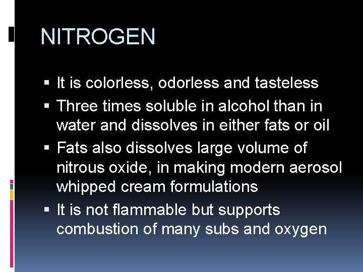 NITROGEN It is colorless, odorless and tasteless Three times soluble in alcohol than in NITROGEN It is colorless, odorless and tasteless Three times soluble in alcohol than in