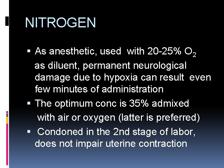 NITROGEN As anesthetic, used with 20 -25% O 2 as diluent, permanent neurological damage NITROGEN As anesthetic, used with 20 -25% O 2 as diluent, permanent neurological damage