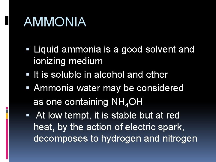 AMMONIA Liquid ammonia is a good solvent and ionizing medium It is soluble in AMMONIA Liquid ammonia is a good solvent and ionizing medium It is soluble in