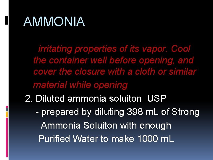 AMMONIA irritating properties of its vapor. Cool the container well before opening, and cover AMMONIA irritating properties of its vapor. Cool the container well before opening, and cover