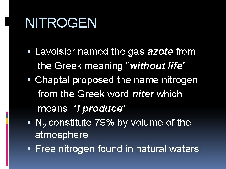 NITROGEN Lavoisier named the gas azote from the Greek meaning “without life” Chaptal proposed NITROGEN Lavoisier named the gas azote from the Greek meaning “without life” Chaptal proposed