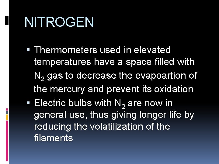 NITROGEN Thermometers used in elevated temperatures have a space filled with N 2 gas NITROGEN Thermometers used in elevated temperatures have a space filled with N 2 gas