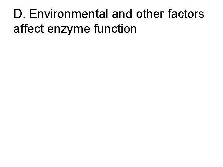 D. Environmental and other factors affect enzyme function 