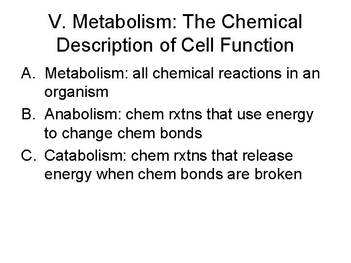 V. Metabolism: The Chemical Description of Cell Function A. Metabolism: all chemical reactions in