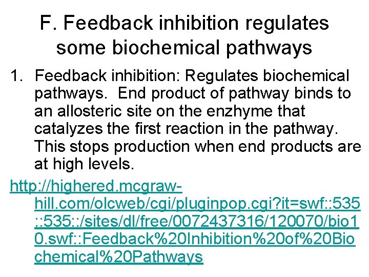 F. Feedback inhibition regulates some biochemical pathways 1. Feedback inhibition: Regulates biochemical pathways. End