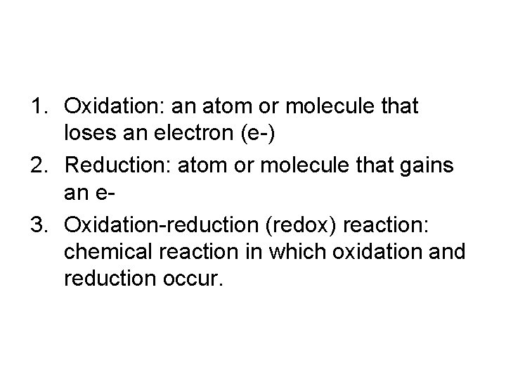 1. Oxidation: an atom or molecule that loses an electron (e-) 2. Reduction: atom