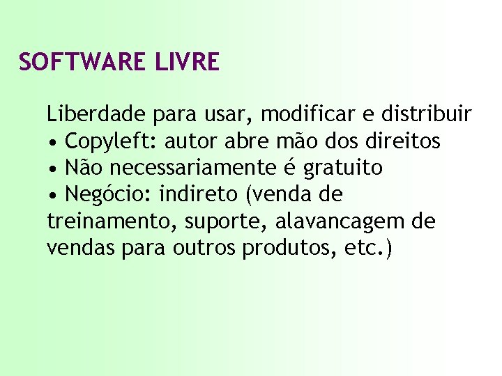 SOFTWARE LIVRE Liberdade para usar, modificar e distribuir • Copyleft: autor abre mão dos