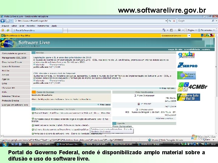 www. softwarelivre. gov. br Portal do Governo Federal, onde é disponibilizado amplo material sobre