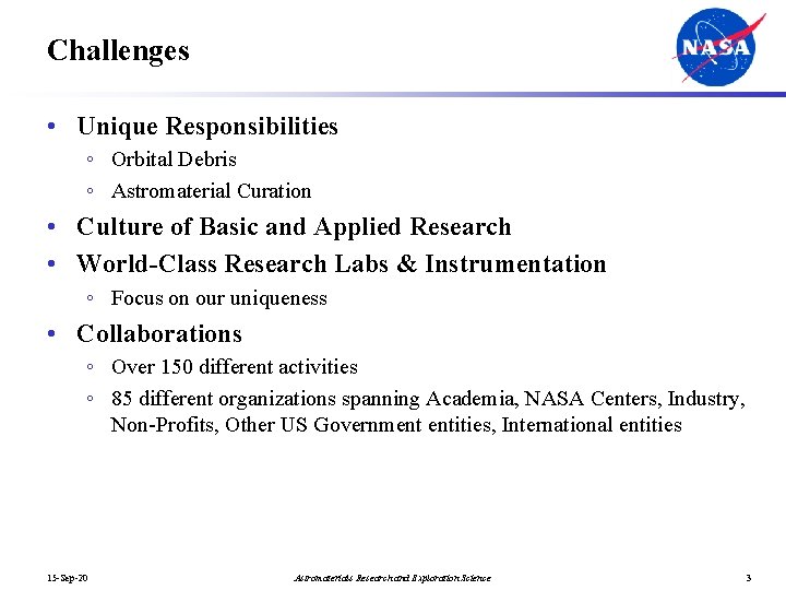 Challenges • Unique Responsibilities ◦ Orbital Debris ◦ Astromaterial Curation • Culture of Basic