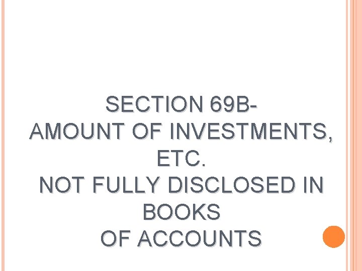 SECTION 69 BAMOUNT OF INVESTMENTS, ETC. NOT FULLY DISCLOSED IN BOOKS OF ACCOUNTS 
