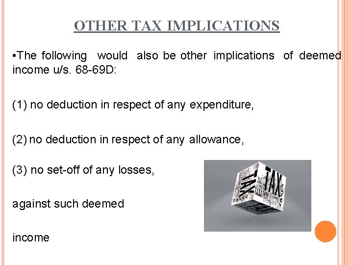 OTHER TAX IMPLICATIONS • The following would also be other implications of deemed income